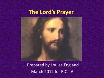 The Lords Prayer  Prepared by Louise England  March 2012 for R.C.I.A.  Scope of this