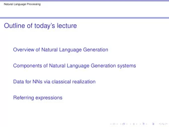 Outline of todays lecture  Overview of Natural Language Generation  Components of Natural
