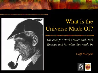 What is the  Universe Made Of?  The case for Dark Matter and Dark  Energy, and for what they might