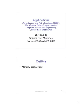 Applications  Marc Summer and Pedro Domingos (2007), The Alchemy Tutorial , Department of  Computer