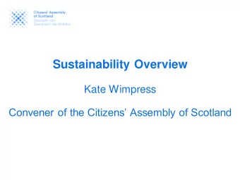 Sustainability Overview  Kate Wimpress  Convener of the Citizens Assembly of Scotland  The kind