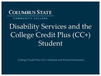 Disability Services and the  College Credit Plus (CC+)  Student  College Credit Plus (CC+) Student