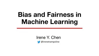 Bias and Fairness in  Machine Learning  Irene Y. Chen  @irenetrampoline