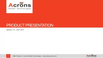 PRODUCT PRESENTATION  Version 1.5  OCT 2017  1  R&amp;D Features  Acrons Mobile Technologies