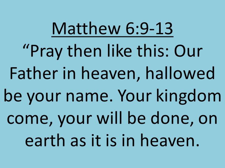 matthew 6 9 13 pray then like this our father in heaven