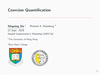 Coercion Quantification Ningning Xie 1 Richard A. Eisenberg 2  22 Sept. 2018  Haskell