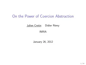 On the Power of Coercion Abstraction  Julien Cretin  Didier Rmy  INRIA  January 26, 2012  1 / 36