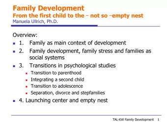 Family Development From the first child to the  not so  empty nest  Manuela Ullrich, Ph.D.