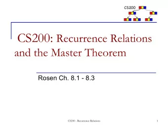 and the Master Theorem  Rosen Ch. 8.1 - 8.3  CS200 - Recurrence Relations  1  Recurrence Relations:
