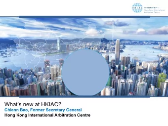 Recent Developments at  HKIAC  HKIACs newest Secretary General  Top International Rankings