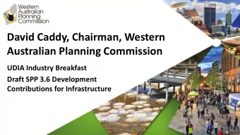 David Caddy, Chairman, Western  Australian Planning Commission  UDIA Industry Breakfast  Draft SPP