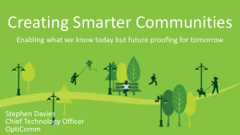 Creating Smarter Communities  Enabling what we know today but future proofing for tomorrow  Stephen