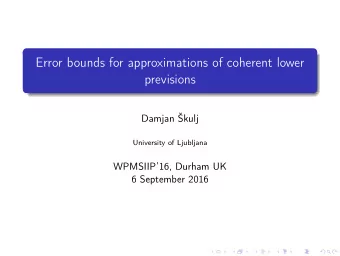 Error bounds for approximations of coherent lower  previsions  Damjan kulj  University of