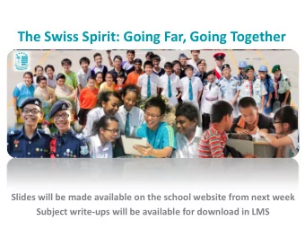 The Swiss Spirit: Going Far, Going Together  Slides will be made available on the school website