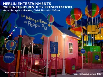 MERLIN ENTERTAINMENTS  2018 INTERIM RESULTS PRESENTATION  Anne-Franoise Nesmes, Chief Financial