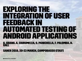 Exploring the  Integration of User  Feedback in  Automated Testing of  Android Applications  G.