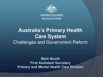 Australias Primary Health  Care System  Challenges and Government Reform  Mark Booth  First