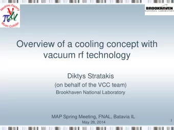 Overview of a cooling concept with  vacuum rf technology  Diktys Stratakis  (on behalf of the VCC