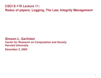 CSCI E-170 Lecture 11:  Redux of papers, Logging, The Law, Integrity Management  Simson L.