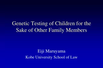 Genetic Testing of Children for the  Sake of Other Family Members  Eiji Maruyama  Kobe University