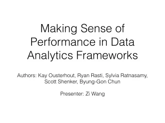 Making Sense of  Performance in Data  Analytics Frameworks  Authors: Kay Ousterhout, Ryan Rasti,