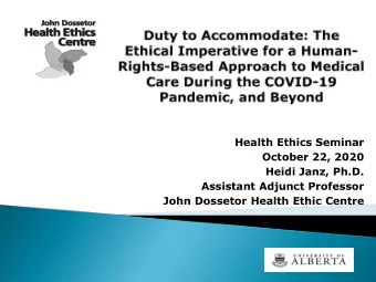 Health Ethics Seminar  October 22, 2020  Heidi Janz, Ph.D.  Assistant Adjunct Professor  John
