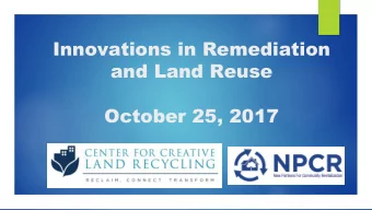 Innovations in Remediation  and Land Reuse  October 25, 2017  Introducing the Center for Creative