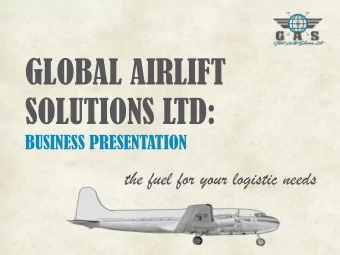 GLOBAL AIRLIFT  SOLUTIONS LTD:  BUSINESS PRESENTATION  the fuel for your logistic needs  00  SEVICE