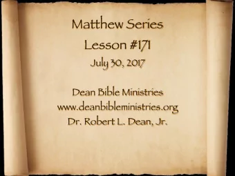 Matthew Series Lesson #171 July 30, 2017 Dean Bible Ministries www.deanbibleministries.org  Dr.