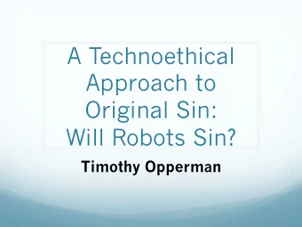 A Technoethical  Approach to  Original Sin:  Will Robots Sin?  Timothy Opperman  Uncomfortable