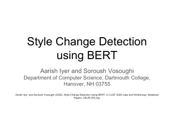 Style Change Detection  using BERT  Aarish Iyer and Soroush Vosoughi  Department of Computer