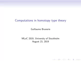 Computations in homotopy type theory  Guillaume Brunerie  MLoC 2019, University of Stockholm