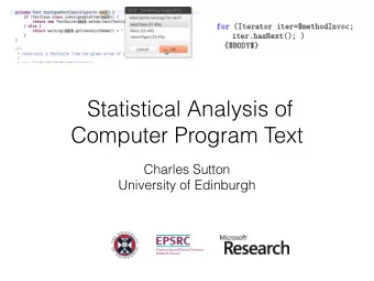 Statistical Analysis of  Computer Program Text  Charles Sutton  University of Edinburgh  Source