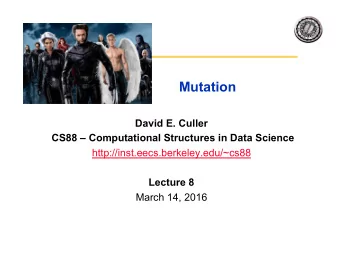 Mutation  David E. Culler  CS88  Computational Structures in Data Science