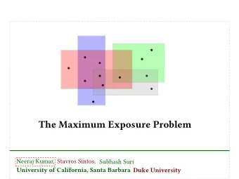 The Maximum Exposure Problem  Neeraj Kumar, Stavros Sintos, Subhash Suri  University of California,