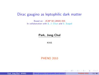 Dirac gaugino as leptophilic dark matter  Based on : JCAP 02 (2010) 015  In collaboration with E.
