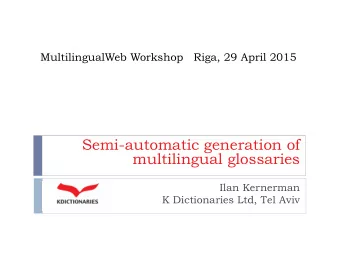 Semi-automatic generation of  multilingual glossaries  Ilan Kernerman  K Dictionaries Ltd, Tel Aviv