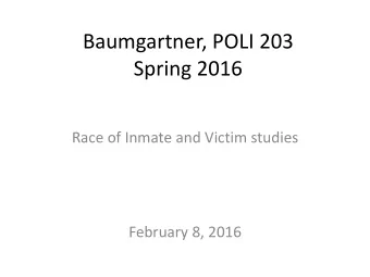 Baumgartner, POLI 203  Spring 2016  Race of Inmate and Victim studies  February 8, 2016  Central