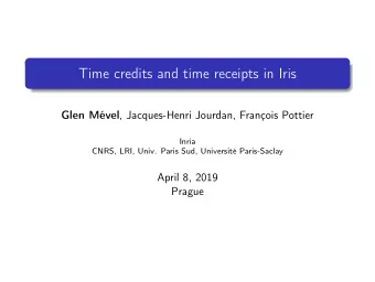 Time credits and time receipts in Iris Glen Mvel , Jacques-Henri Jourdan, Franois Pottier