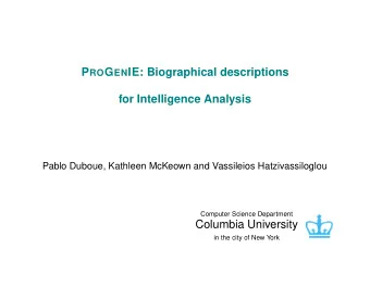 P RO G EN IE: Biographical descriptions  for Intelligence Analysis  Pablo Duboue, Kathleen McKeown