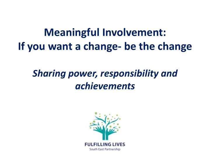 meaningful involvement if you want a change be the change