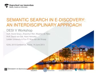 SEMANTIC SEARCH IN E-DISCOVERY:  AN INTERDISCIPLINARY APPROACH  DESI V Workshop  UvA: David Graus,