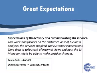 Great Expectations  Expectations of BA delivery and communicating BA services.  This workshop