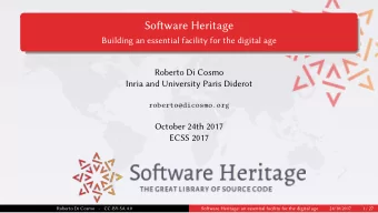 Sofware Heritage  Building an essential facility for the digital age  Roberto Di Cosmo  Inria and