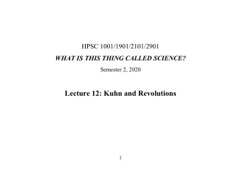 Lecture 12: Kuhn and Revolutions  1  From lecture 11:  1. Pre-paradigm science... 2. Normal