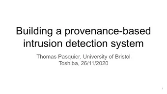 Building a provenance-based  intrusion detection system  Thomas Pasquier, University of Bristol