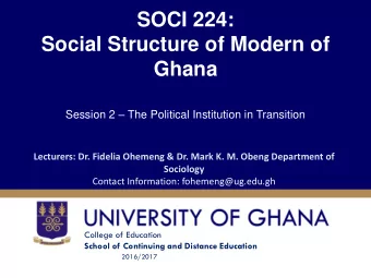 SOCI 224:  Social Structure of Modern of  Ghana Session 2  The Political Institution in