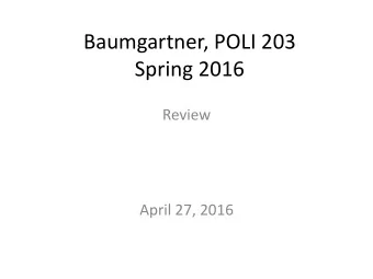 Baumgartner, POLI 203  Spring 2016  Review  April 27, 2016  Catching Up  Prison visit this