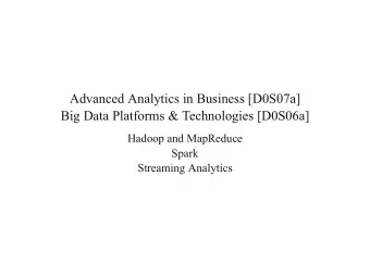 Advanced Analytics in Business [D0S07a]  Big Data Platforms &amp; Technologies [D0S06a]  Hadoop and