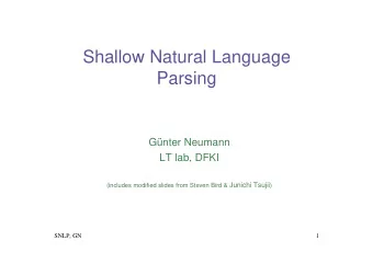 Shallow Natural Language  Parsing  Gnter Neumann  LT lab, DFKI (includes modified slides from